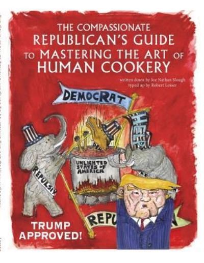 Cover for Robert Lesser · The Compassionate Republican's Guide to Mastering the Art of Human Cookery (Taschenbuch) (2018)