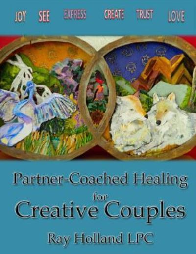 Partner-Coached Healing for Creative Couples - Ray Holland - Books - Createspace Independent Publishing Platf - 9781512376944 - May 25, 2015