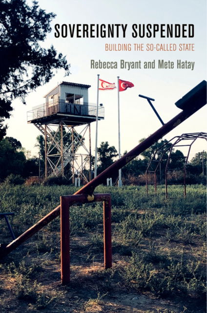 Sovereignty Suspended: Building the So-Called State - The Ethnography of Political Violence - Rebecca Bryant - Boeken - University of Pennsylvania Press - 9781512826944 - 8 oktober 2024