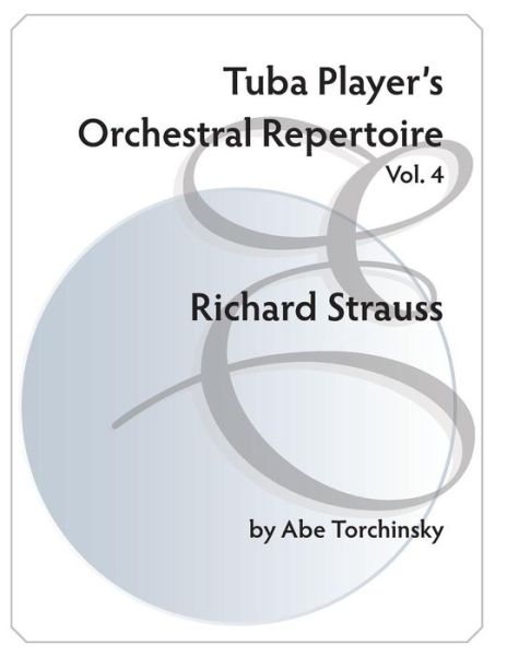 Cover for Abe Torchinsky · Tuba Player's Orchestral Repertoire: Vol. 4 Richard Strauss (Paperback Book) (2015)