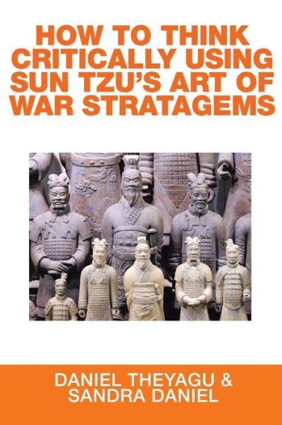 Cover for Daniel Theyagu · How to Think Critically Using Sun Tzu's Art of War Stratagems (Paperback Book) (2016)