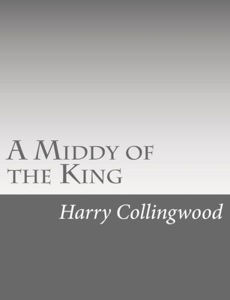Cover for Harry Collingwood · A Middy of the King (Paperback Bog) (2015)