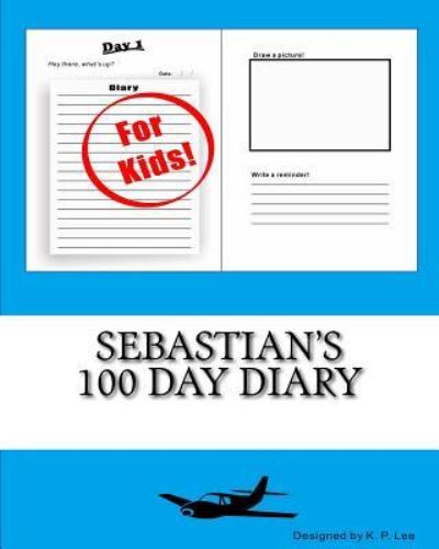 K P Lee · Sebastian's 100 Day Diary (Paperback Book) (2015)