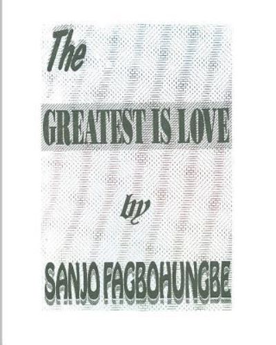 Cover for Sanjo Fagbohungbe · The Greatest is Love (Paperback Book) (2016)