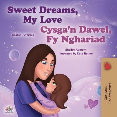 Sweet Dreams, My Love (English Welsh Bilingual Book for Kids) - Shelley Admont - Bøger - Kidkiddos Books - 9781525965944 - 17. juli 2022
