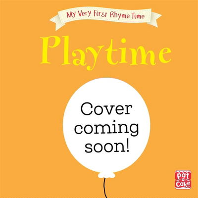 Cover for Pat-a-Cake · My Very First Rhyme Time: Playtime Rhymes: Favourite playtime rhymes with activities to share - My Very First Rhyme Time (Hardcover Book) (2018)