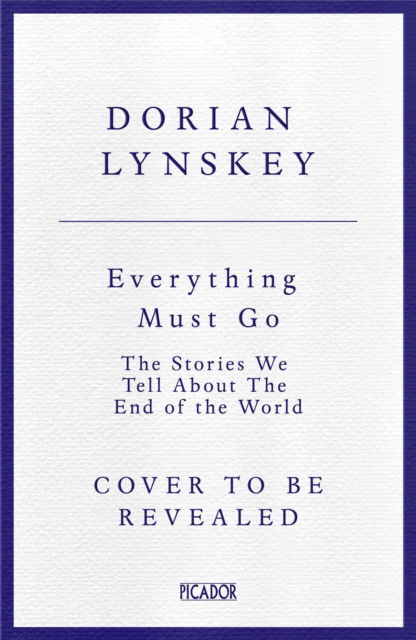 Cover for Dorian Lynskey · Everything Must Go: The Stories We Tell About the End of the World (Taschenbuch) (2024)