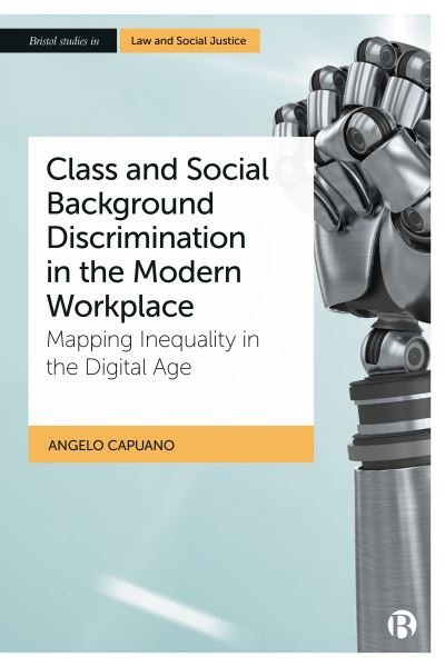 Cover for Capuano, Angelo (Central Queensland University) · Class and Social Background Discrimination in the Modern Workplace: Mapping Inequality in the Digital Age - Bristol Studies in Law and Social Justice (Hardcover Book) (2023)
