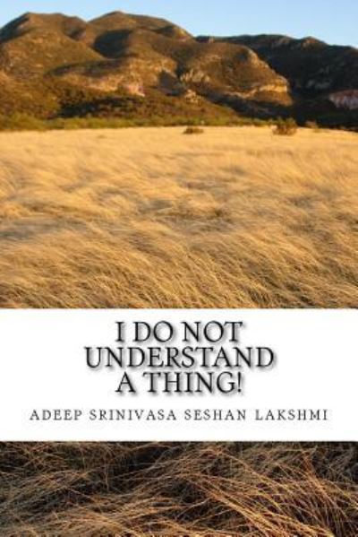 Cover for Adeep Srinivasa Seshan Lakshmi · I do not understand a thing (Paperback Book) (2016)