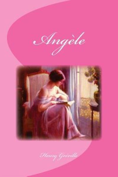 Angele - Henry Greville - Böcker - Createspace Independent Publishing Platf - 9781530691944 - 22 mars 2016