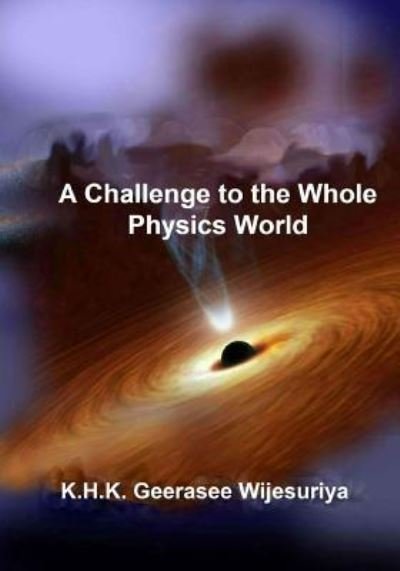 Cover for K H K Geerasee Wijesuriya Jr · A Challenge to the Whole Physics World (Pocketbok) (2016)