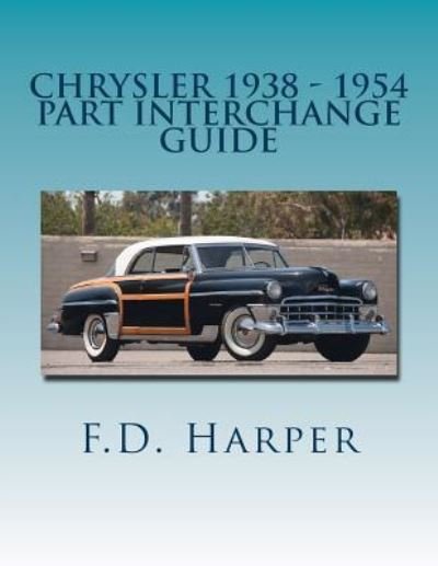 Cover for F D Harper · Chrysler 1938 - 1954 Part Interchange Guide (Paperback Book) (2016)