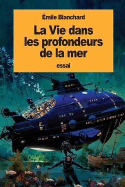 Cover for Emile Blanchard · La Vie Dans Les Profondeurs de la Mer (Taschenbuch) (2016)