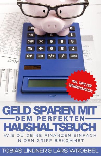 Cover for Lars Wrobbel · Geld Sparen Mit Dem Perfekten Haushaltsbuch (Taschenbuch) (2016)