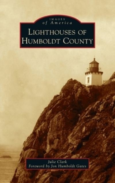 Cover for Julie Clark · Lighthouses of Humboldt County - Images of America (Hardcover Book) (2021)