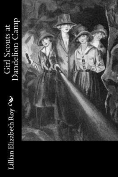 Girl Scouts at Dandelion Camp - Lillian Elizabeth Roy - Books - Createspace Independent Publishing Platf - 9781541338944 - January 5, 2018