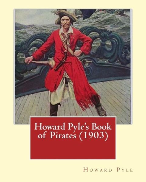 Howard Pyle's Book of Pirates (1903). By - Howard Pyle - Kirjat - Createspace Independent Publishing Platf - 9781544605944 - perjantai 10. maaliskuuta 2017