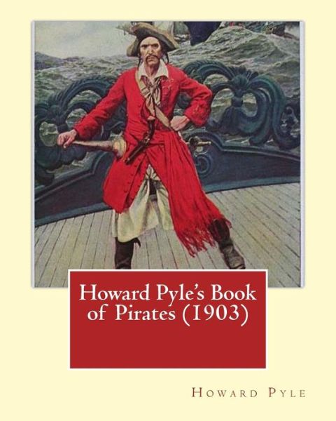 Howard Pyle's Book of Pirates (1903). By - Howard Pyle - Books - Createspace Independent Publishing Platf - 9781544605944 - March 10, 2017