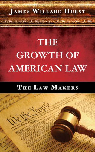 Cover for James Willard Hurst · The Growth of American Law (Hardcover Book) (2011)