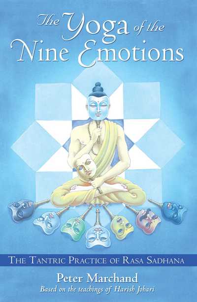 The Yoga of the Nine Emotions: The Tantric Practice of Rasa Sadhana - Peter Marchand - Books - Inner Traditions Bear and Company - 9781594770944 - June 1, 2006