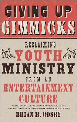 Cover for Brian H Cosby · Giving Up Gimmicks: Reclaiming Youth Ministry from an Entertainment Culture (Paperback Book) (2012)