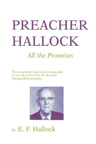 Cover for E. F. Hallock · Preacher Hallock: All the Promises: the Remarkably Inspiring Autobiography of One Who Believed in Life Direction Through Bible Promises (Paperback Book) (2006)