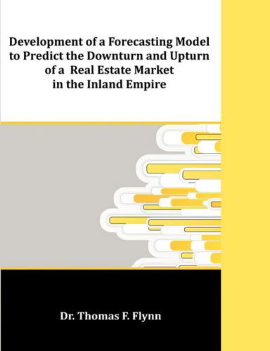 Cover for Thomas F. Flynn · Development of a Forecasting Model to Predict the Downturn and Upturn of a Real Estate Market in the Inland Empire (Paperback Book) (2011)
