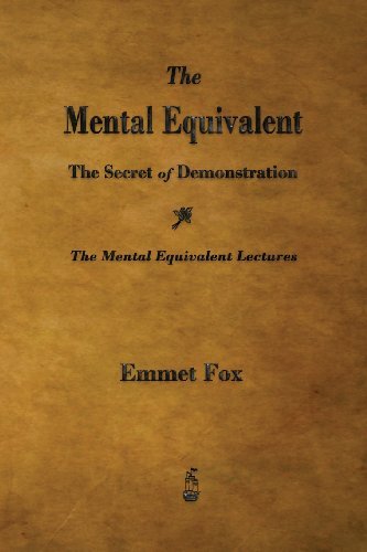 The Mental Equivalent: The Secret of Demonstration - Emmet Fox - Books - Merchant Books - 9781603865944 - September 1, 2013