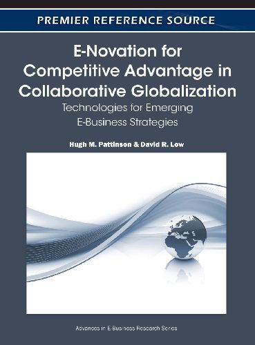 Cover for Hugh M. Pattinson · E-novation for Competitive Advantage in Collaborative Globalization: Technologies for Emerging E-business Strategies (Advances in E-business Research Series (Aebr) Book) (Gebundenes Buch) (2010)