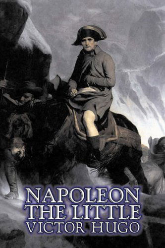 Napoleon the Little - Victor Hugo - Livros - Aegypan - 9781606640944 - 1 de maio de 2008