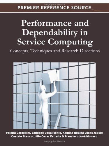 Performance and Dependability in Service Computing: Concepts, Techniques and Research Directions (Premier Reference Source) - Valeria Cardellini - Bücher - IGI Global - 9781609607944 - 31. Juli 2011