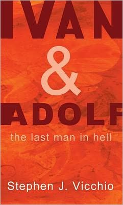 Stephen J Vicchio · Ivan & Adolf: The Last Man in Hell (Paperback Book) [Reprint edition] (2011)