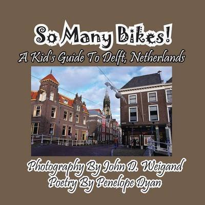 Cover for Penelope Dyan · So Many Bikes! a Kid's Guide to Delft, Netherlands (Picture Book) (Pocketbok) (2015)