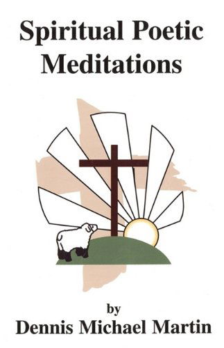 Cover for Dennis Michael Martin · Spiritual Poetic Meditations (Paperback Book) (2009)
