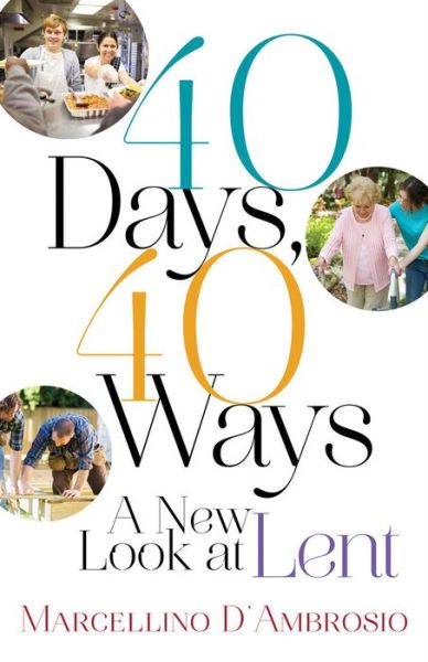 Cover for Marcellino D'ambrosio Ph.d. · 40 Days, 40 Ways: a New Look at Lent (Paperback Book) (2014)