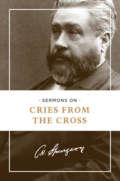 Cover for Charles H Spurgeon · Sermons on Cries from the Cross (Paperback Book) (2015)