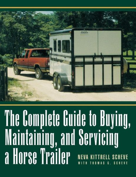 The Complete Guide to Buying, Maintaining, and Servicing a Horse Trailer - Neva Kittrell Scheve - Bücher - Howell Book House - 9781620455944 - 1. Februar 1998