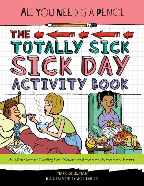 Cover for Mark Shulman · All You Need Is a Pencil: The Totally Sick Sick-Day Activity Book - All You Need Is A Pencil (Paperback Book) (2019)