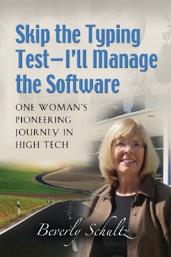 Cover for Beverly Schultz · Skip the Typing Test - I'll Manage the Software: One Woman's Pioneering Journey in High Tech (Paperback Book) (2013)