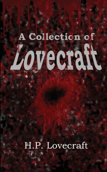 A Collection of Lovecraft - H P Lovecraft - Kirjat - Black Curtain Press - 9781627555944 - sunnuntai 23. maaliskuuta 2014