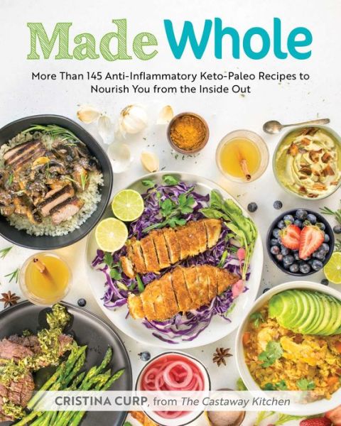 Cover for Cristina Curp · Made Whole: More Than 145 Anti-Inflammatory Keto-Paleo Recipes to Nourish You from the Inside Out (Taschenbuch) (2018)