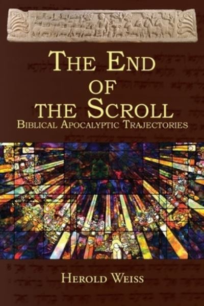 Cover for Herold Weiss · The End of the Scroll: Biblical Apocalyptic Trajectories (Paperback Book) (2020)