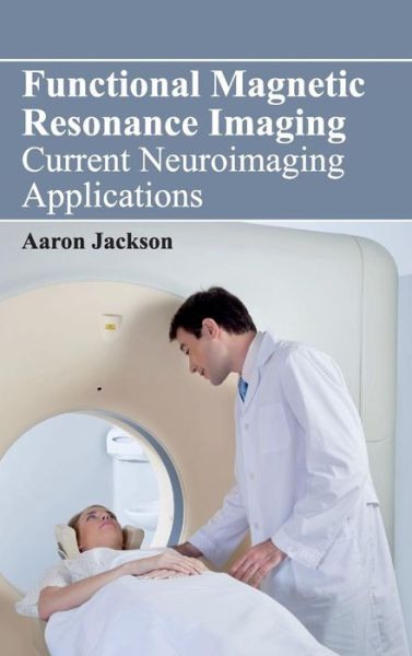 Cover for Aaron Jackson · Functional Magnetic Resonance Imaging: Current Neuroimaging Applications (Hardcover Book) (2015)