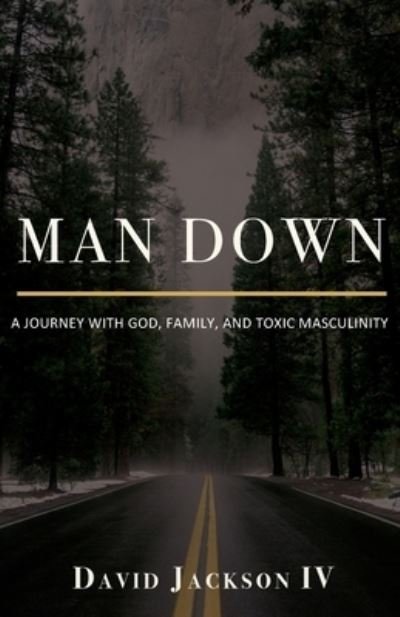 Man Down: A Journey with God, Family, and Toxic Masculinity - David Jackson - Bücher - Trilogy Christian Publishing - 9781637695944 - 15. Oktober 2021