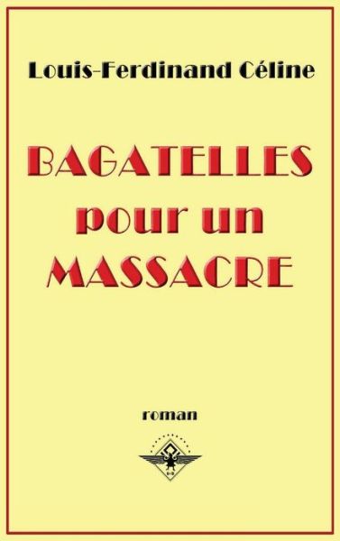 Bagatelles pour un massacre - Louis-Ferdinand Celine - Livres - Vettaz Edition Limited - 9781637905944 - 6 février 2019