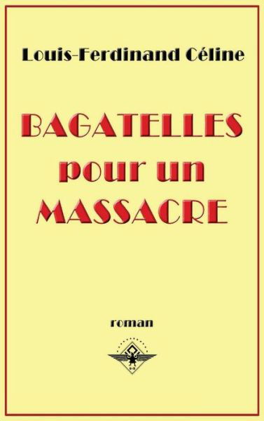 Bagatelles pour un massacre - Louis-Ferdinand Celine - Bøker - Vettaz Edition Limited - 9781637905944 - 6. februar 2019