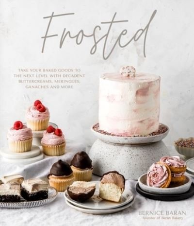 Cover for Bernice Baran · Frosted: Take Your Baked Goods to the Next Level with Decadent Buttercreams, Meringues, Ganaches and More (Hardcover Book) (2021)