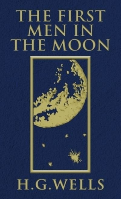 Cover for H G Wells · The First Men in the Moon (Inbunden Bok) (2020)