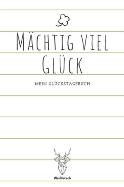 Cover for Weißhirsch Achtsamk Glückstagebücher · Machtig viel Gluck - Mein Gluckstagebuch (Paperback Bog) (2020)