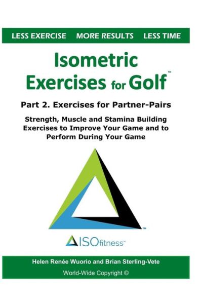 Isometric Exercises for Golf: Part 2. Exercises for Partner-Pairs - Strength, Muscle and Stamina Building Exercises to Improve Your Game and to Perform During Your Game - Isometric Exercises for Golf - Helen Renee Wuorio - Livros - Independently Published - 9781661579944 - 16 de janeiro de 2020